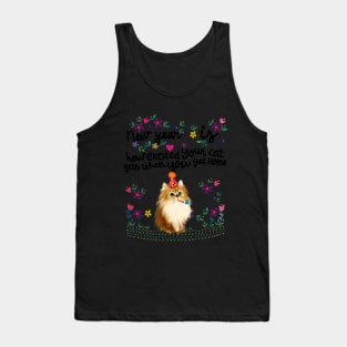 New year Is Excited Your Cat Get When You Get Home Tank Top